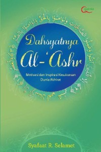 Dahsyatnya Al - 'Ashr : Motivasi dan Inspirasu Kesuksesaan Dunia Akhirat