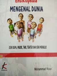 Ensiklopedia : Mengenal Dunia, Seni Rupa, Musik, Tari, Teater dan Seni Menulis