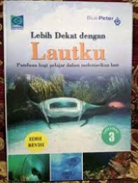 LEBIH DEKAT DENGAN LAUTKU VOL. 3: Panduan bagi Pelajar Dalam Melestarikan Laut